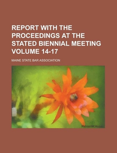 Report with the Proceedings at the Stated Biennial Meeting Volume 14-17