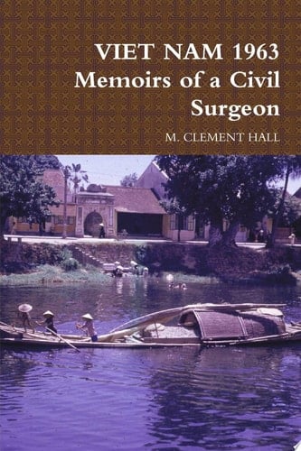 VIET NAM 1963 Memoirs of a Civil Surgeon