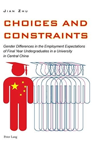 Choices and Constraints Gender Differences in the Employment Expectations of Final Year Undergraduates in a University in Central China