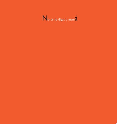 No se lo digas a mamá. Escritos de abuelas y abuelos educadores