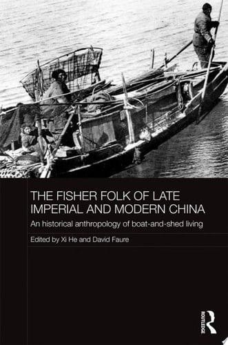 The Fisher Folk of Late Imperial and Modern China An Historical Anthropology of Boat-and-Shed Living