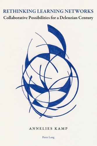 Rethinking Learning Networks Collaborative Possibilities for a Deleuzian Century