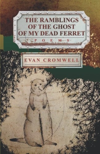 The Ramblings of the Ghost of My Dead Ferret: Poems