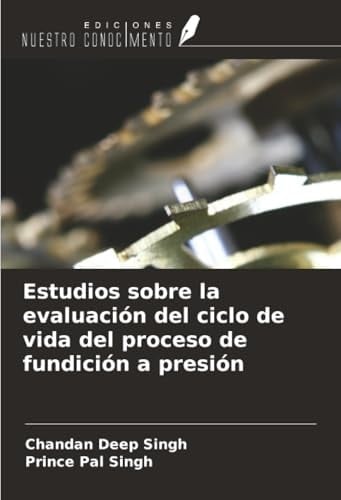 Estudios sobre la evaluación del ciclo de vida del proceso de fundición a presión (Spanish Edition)
