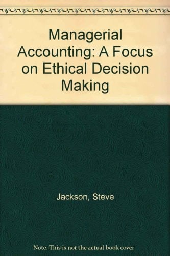 Managerial Accounting: A Focus on Ethical Decision Making
