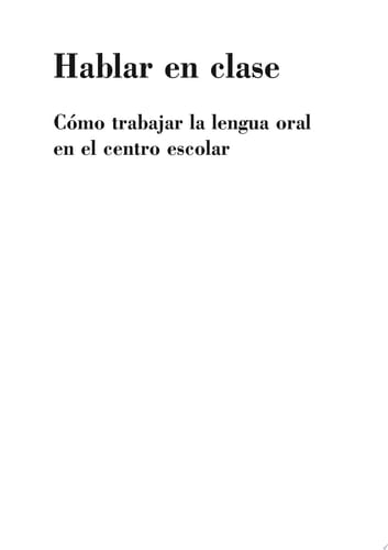 Hablar en clase Cómo trabajar la lengua oral en el centro escolar