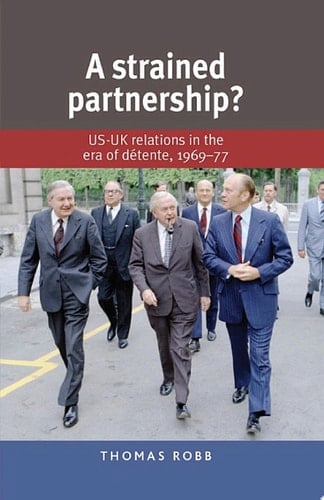 A strained partnership? US–UK relations in the era of détente, 1969–77