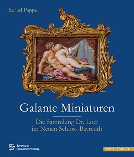 Galante Miniaturen die Sammlung Dr. Löer im Neuen Schloss Bayreuth