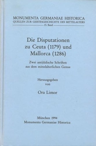 Die Disputationen Zu Ceuta (1179) Und Zu Mallorca (1284) Zwei Antijudische Schriften Aus Dem Mittelalterlichen Genua