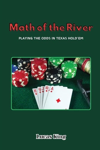 Math of the River Playing the Odds in Texas Hold'em