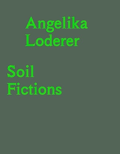 Angelika Loderer - Soil Fictions