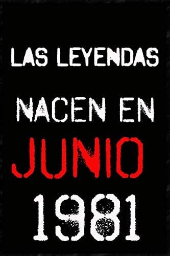 las leyendas nacen en junio 1981 ; regalo de cumpleaños 49 años para mujer y para hombres .forrado cuaderno de notas ; liberta de apuntes ; agenda o ... regalo de cumpleaños (Spanish Edition)