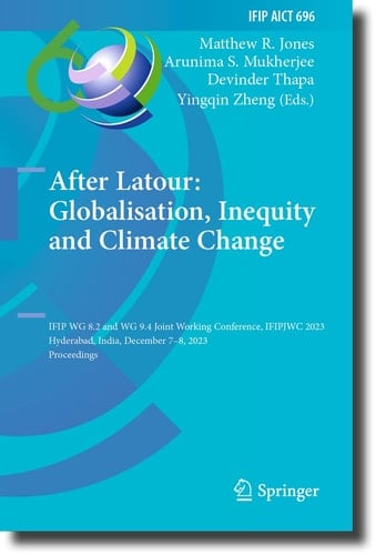 After Latour: Globalisation, Inequity and Climate Change IFIP WG 8.2 and WG 9.4 Joint Working Conference, IFIPJWC 2023, Hyderabad, India, December 7–8, 2023, Proceedings