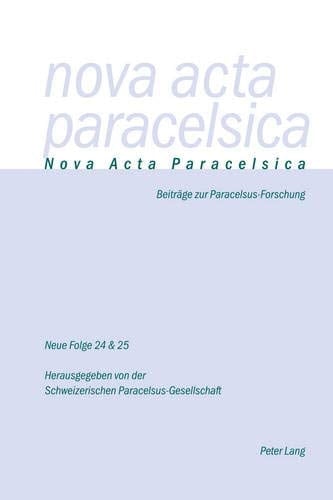 Nova acta paracelsica, Neue Folge, 24 & 25 Beiträge zur Paracelsus-Forschung