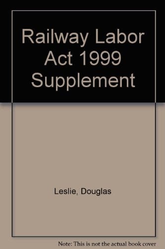The Railway Labor Act 1999 Cumulative Supplement