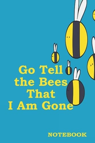 notebook: Go Tell the Bees That I Am Gone