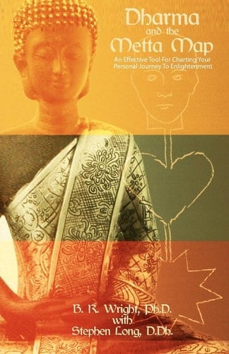 Dharma And The Metta Map An Effective Tool for Charting Your Personal Journey to Enlightenment