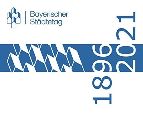 Der Bayerische Städtetag - 125 Jahre im Auftrag der Städte