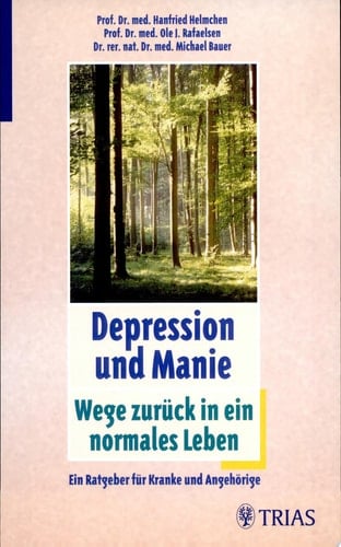 Depression und Manie Wege zurück in ein normales Leben ; ein Ratgeber für Kranke und Angehörige