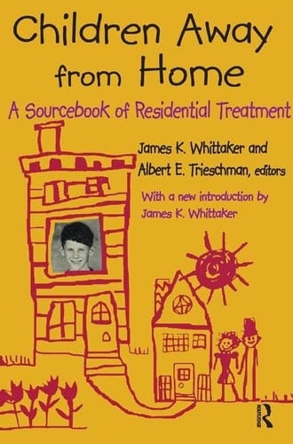 Children Away from Home A Sourcebook of Residential Treatment