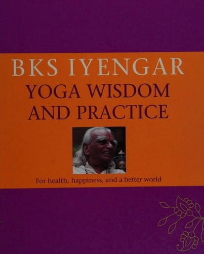 B.K.S. Iyengar Yoga Wisdom and Practice