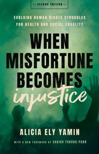 When Misfortune Becomes Injustice Evolving Human Rights Struggles for Health and Social Equality