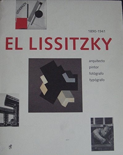 El Lissitzky, 1890-1941 Architect, Painter, Photographer, Typographer