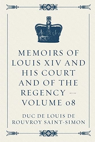 Memoirs of Louis XIV and His Court and of the Regency - Volume 08