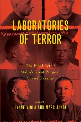 Laboratories of Terror The Final Act of Stalin's Great Purge in Soviet Ukraine