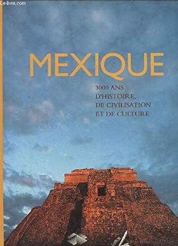 Mexique 3000 ans d'histoire, de civilisation et de culture