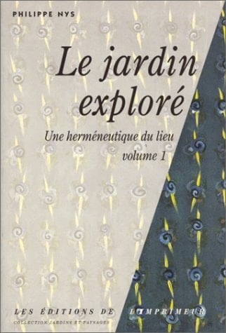 Le jardin exploré, une herméneutique du lieu Volume 3
