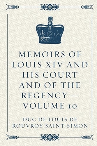 Memoirs of Louis XIV and His Court and of the Regency - Volume 10