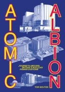 Atomic Albion Journeys Around Britain’s Nuclear Power Stations