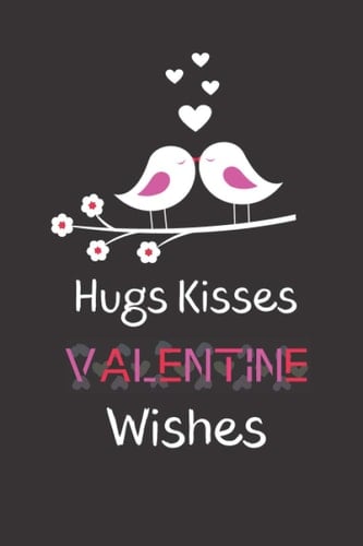 Hugs Kisses Valentine Wishes Valentine Day Couples Journals to Write in , 120 Pages , 6 in 9 Inches .