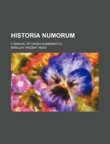 Historia numorum; a manual of Greek numismatics