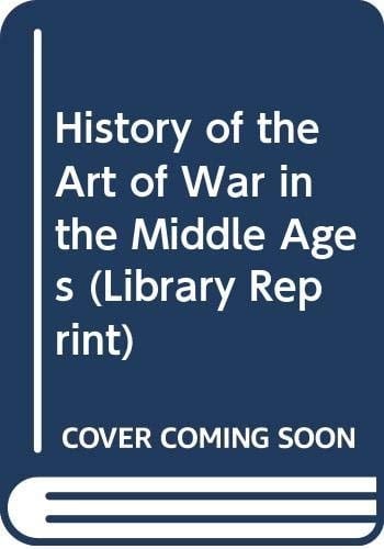 A History of the Art of War in the Middle Ages