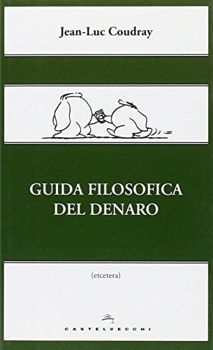 Guida filosofica del denaro. Ediz. illustrata