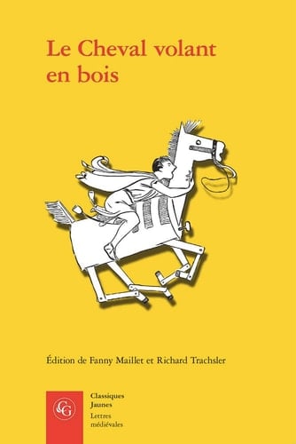 Le Cheval volant en bois Edition des deux mises en prose du Cleomadès d'après le manuscrit Paris, BnF fr. 12561 et l'imprimé de Guillaume Leroy (Lyon, ca. 1480)