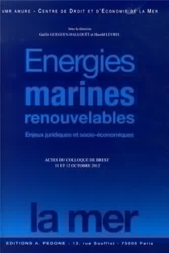 Energies marines renouvelables enjeux juridiques et socio-économiques : actes du colloque de Brest, 11 et 12 octobre 2012