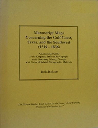 Manuscript maps concerning the Gulf Coast, Texas, and the Southwest (1519-1836): An annotated guide to the Karpinski series of photographs at the ... Smith Center for the History of Cartography)