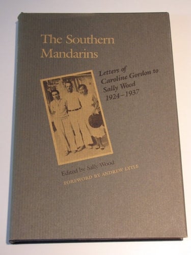 The Southern Mandarins Letters of Caroline Gordon to Sally Wood, 1924-1937