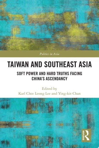 Taiwan and Southeast Asia Soft Power and Hard Truths Facing China's Ascendancy