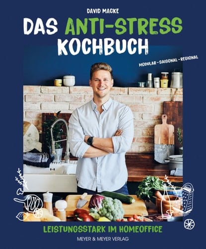 Das Anti-Stress-Kochbuch Leistungsstark im Homeoffice : Modular - Saisonal - Regional