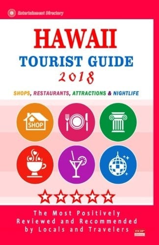 Hawaii Tourist Guide 2018 Shops, Restaurants, Entertainment and Nightlife in Hawaii (City Tourist Guide 2018)