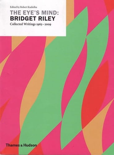 The Eye's Mind Bridget Riley Selected Writings 1965-1999 /anglais