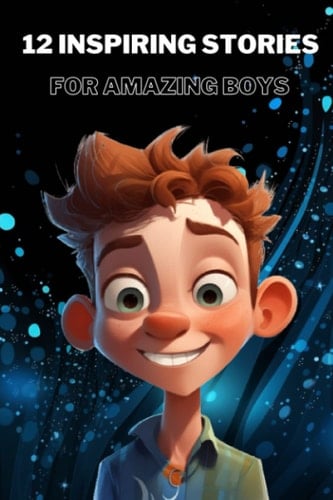 Amazing Boys: 12 Inspiring Stories of Courage, Confidence, and Friendship
