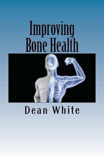Improving Bone Health The Ultimate Bone Health Guide