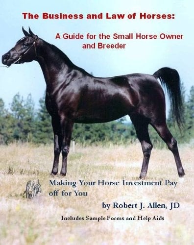 The Business and Law of Horses: a Guide for the Small Horse Owner and Breeder