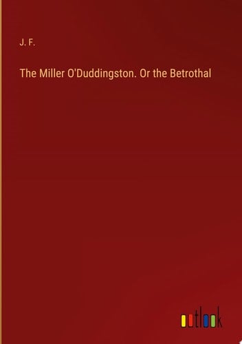 The Miller O'Duddingston. Or the Betrothal