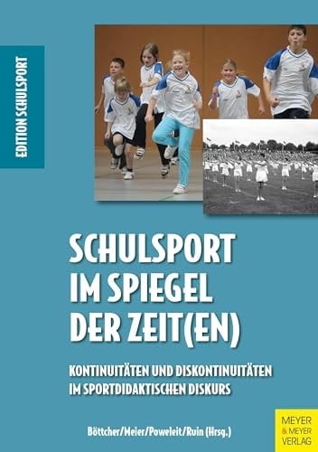 Schulsport im Spiegel der Zeit(en) Kontinuitäten und Diskontinuitäten im sportdidaktischen Diskurs